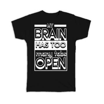 My Brain Has Too Many Tabs Open : Gift T-Shirt Funny Cute Quote For Best Friend Art Print