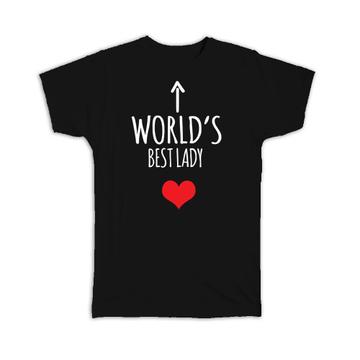 Worlds Best LADY : Gift T-Shirt Heart Love Family Work Christmas Birthday