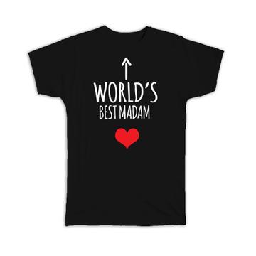 Worlds Best MADAM : Gift T-Shirt Heart Love Family Work Christmas Birthday