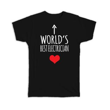 Worlds Best ELECTRICIAN : Gift T-Shirt Heart Love Family Work Christmas Birthday