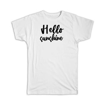 Hello Sunshine : Gift T-Shirt Quote Romantic Positive Inspirational