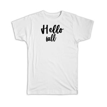 Hello Fall : Gift T-Shirt Quote Romantic Seasons Positive Inspirational