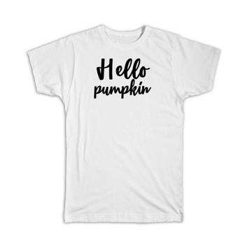 Hello Pumpkin : Gift T-Shirt Quote Halloween Fall Autumn Inspirational