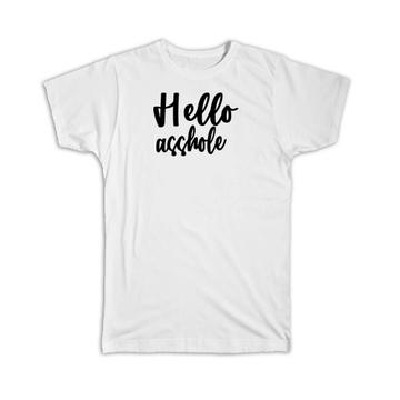 Hello Asshole : Gift T-Shirt Quote Funny Sarcasm Office Coworker Joke