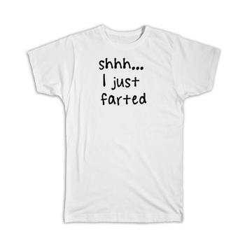 Shhh I Just Farted : Gift T-Shirt Quote Funny Joke Fart Father
