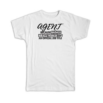 AGENT Badass Miracle Worker : Gift T-Shirt Official Job Title Profession Office