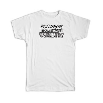 POSTMAN Badass Miracle Worker : Gift T-Shirt Official Job Title Profession Office