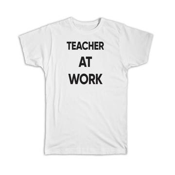 TEACHER At Work : Gift T-Shirt Job Profession Office Coworker Christmas