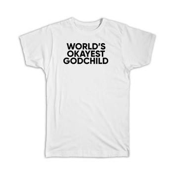 Worlds Okayest GODCHILD : Gift T-Shirt Text Family Work Christmas Birthday