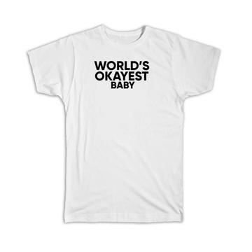 Worlds Okayest BABY : Gift T-Shirt Text Family Work Christmas Birthday