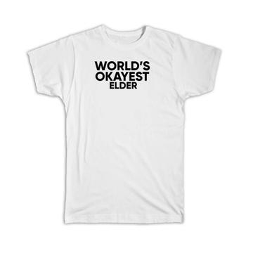 Worlds Okayest ELDER : Gift T-Shirt Text Family Work Christmas Birthday