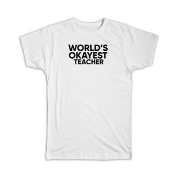 Worlds Okayest TEACHER : Gift T-Shirt Text Family Work Christmas Birthday