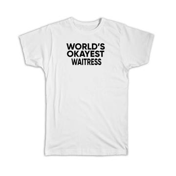 Worlds Okayest WAITRESS : Gift T-Shirt Text Family Work Christmas Birthday