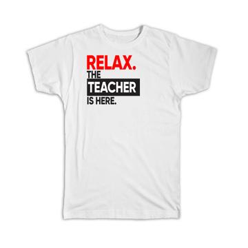 Relax The TEACHER is here : Gift T-Shirt Occupation Profession Work Office