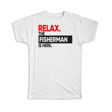 Relax The FISHERMAN is here : Gift T-Shirt Occupation Profession Work Office