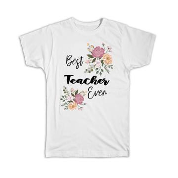 Best TEACHER Ever : Gift T-Shirt Flowers Floral Boho Vintage Pastel