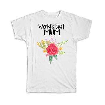 World’s Best Mum : Gift T-Shirt Family Cute Flower Christmas Birthday