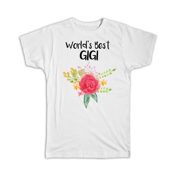 World’s Best Gigi : Gift T-Shirt Family Cute Flower Christmas Birthday