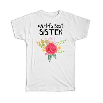 World’s Best Sister : Gift T-Shirt Family Cute Flower Christmas Birthday