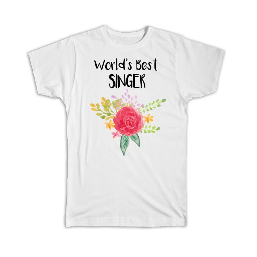 World’s Best Singer : Gift T-Shirt Work Job Cute Flower Christmas Birthday