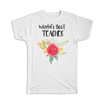 World’s Best Teacher : Gift T-Shirt Work Job Cute Flower Christmas Birthday