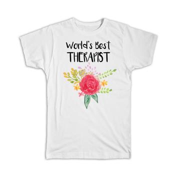 World’s Best Therapist : Gift T-Shirt Work Job Cute Flower Christmas Birthday