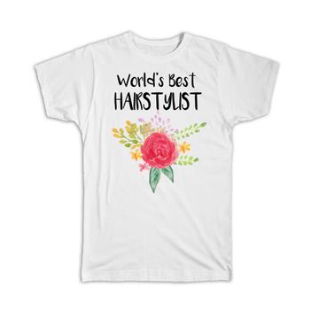 World’s Best Hairtylist : Gift T-Shirt Work Job Cute Flower Christmas Birthday