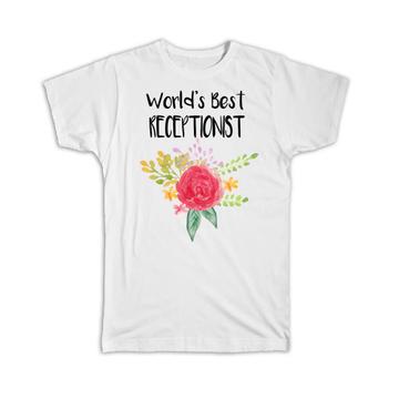 World’s Best Receptionist : Gift T-Shirt Work Job Cute Flower Christmas Birthday