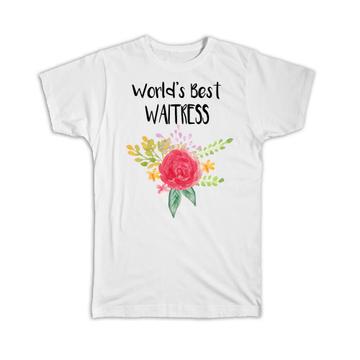 World’s Best Waitress : Gift T-Shirt Work Job Cute Flower Christmas Birthday