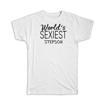 Worlds Sexiest STEPSON : Gift T-Shirt Family Birthday Christmas Son