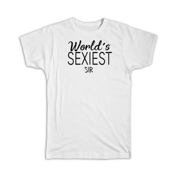 Worlds Sexiest SIR : Gift T-Shirt Family Birthday Christmas