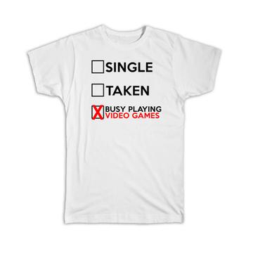 Single Taken Busy Playing Video Games : Gift T-Shirt Relationship Status Funny Passion Hobby Joke Gamer Gaming