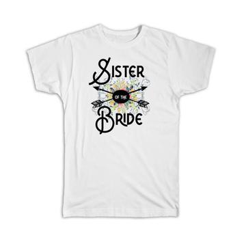Sister Of the Bride : Gift T-Shirt Wedding Favors Bachelorette Bridal Party Engagement