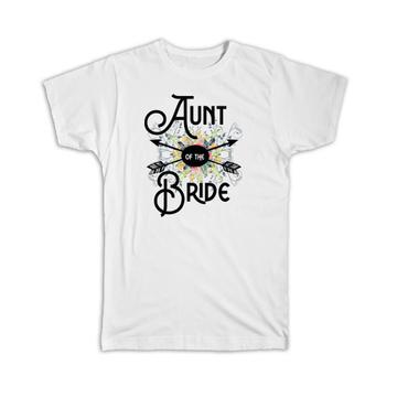 Aunt Of the Bride : Gift T-Shirt Wedding Favors Bachelorette Bridal Party Engagement
