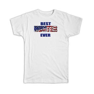Best HUNTER Ever : Gift T-Shirt USA Flag American Patriot Coworker Job