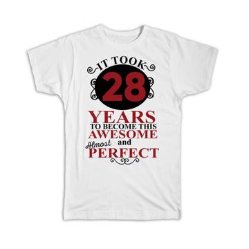 It Took Me 28 Years to Become This Awesome : Gift T-Shirt Perfect Birthday Age Born
