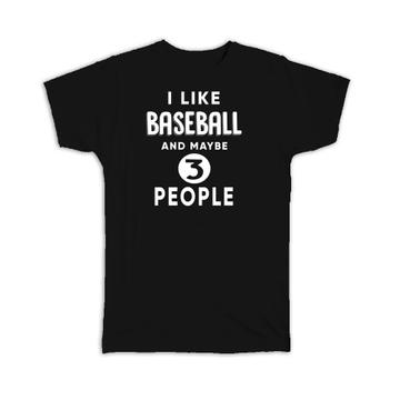 I Like Baseball And Maybe 3 People : Gift T-Shirt Funny Joke Sports Sport