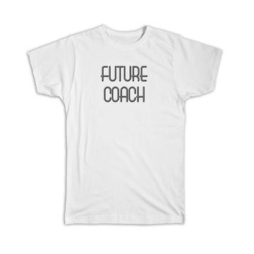 Future COACH : Gift T-Shirt Profession Office Birthday Christmas Coworker