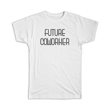 Future COWORKER : Gift T-Shirt Profession Office Birthday Christmas Coworker