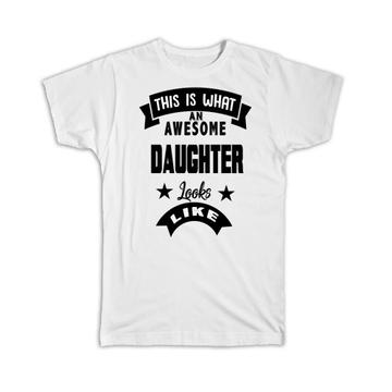 This is What an Awesome DAUGHTER Looks Like : Gift T-Shirt Family Birthday Christmas