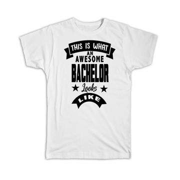This is What an Awesome BACHELOR Looks Like : Gift T-Shirt Family Birthday Christmas