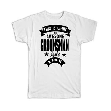 This is What an Awesome GROOMSMAN Looks Like : Gift T-Shirt Wedding Christmas