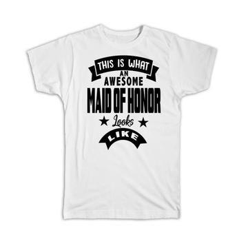 This is What an Awesome MAID OF HONOR Looks Like : Gift T-Shirt Wedding Christmas