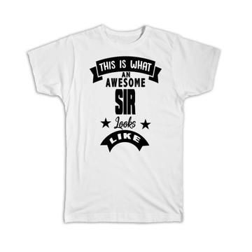 This is What an Awesome SIR Looks Like : Gift T-Shirt Family Birthday Christmas