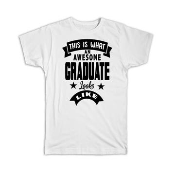 This is What an Awesome GRADUATE Looks Like : Gift T-Shirt Family Birthday Christmas
