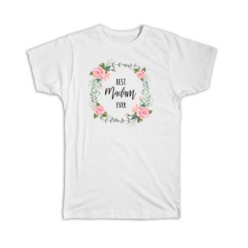 Best MADAM Ever : Gift T-Shirt Flowers Floral Watercolors Pastel Cute