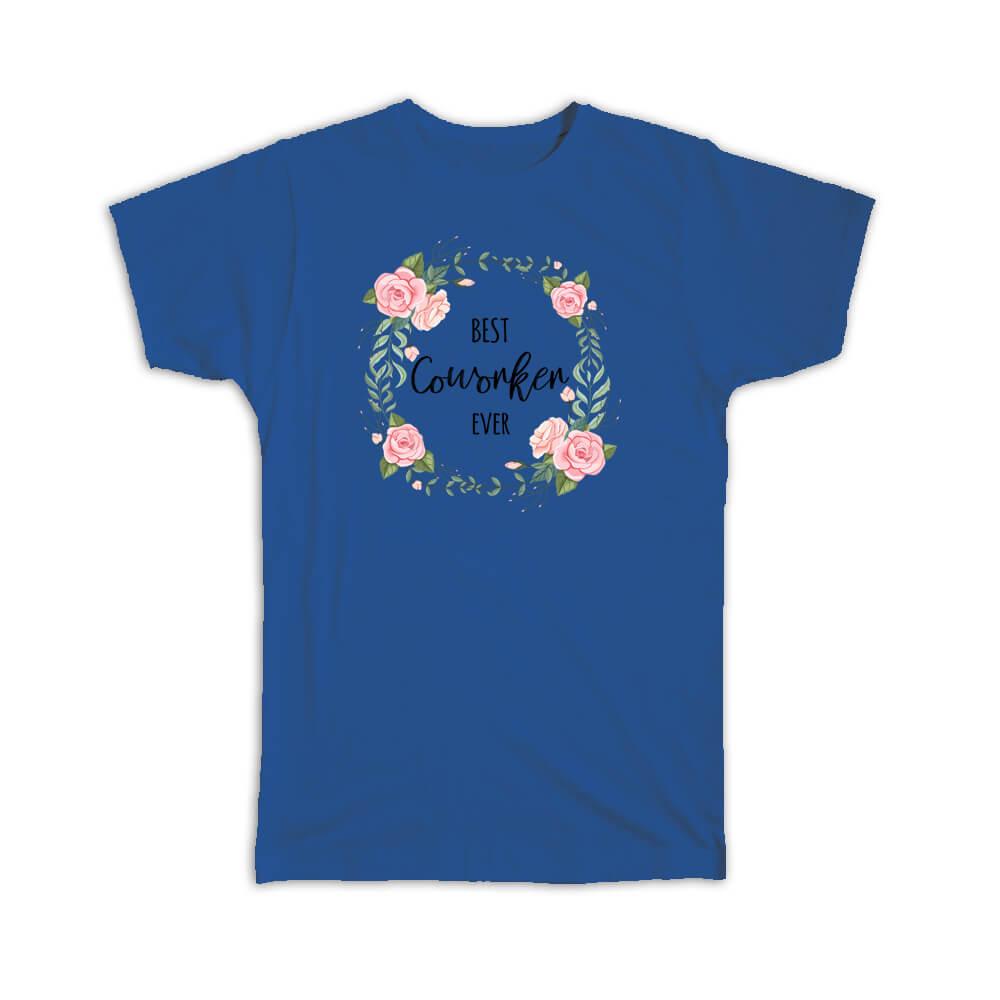 Gift T-Shirt : Best COWORKER Ever Flowers Floral Coworker Birthday Occupation