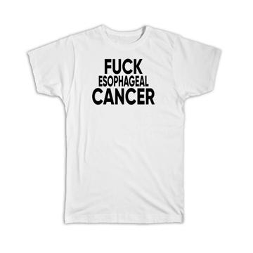 F*ck Esophageal Cancer : Gift T-Shirt Survivor Chemo Chemotherapy Awareness