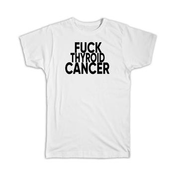 F*ck Thyroid Cancer : Gift T-Shirt Survivor Chemo Chemotherapy Awareness