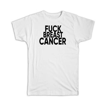 F*ck Breast Cancer : Gift T-Shirt Survivor Chemo Chemotherapy Awareness